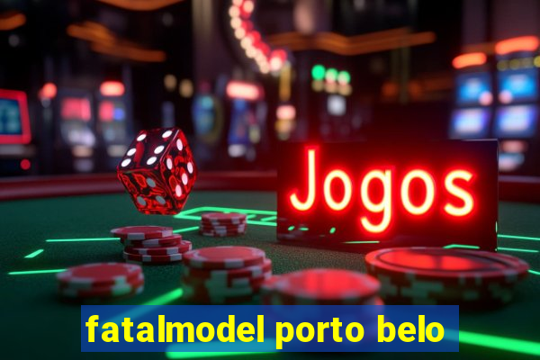 fatalmodel porto belo